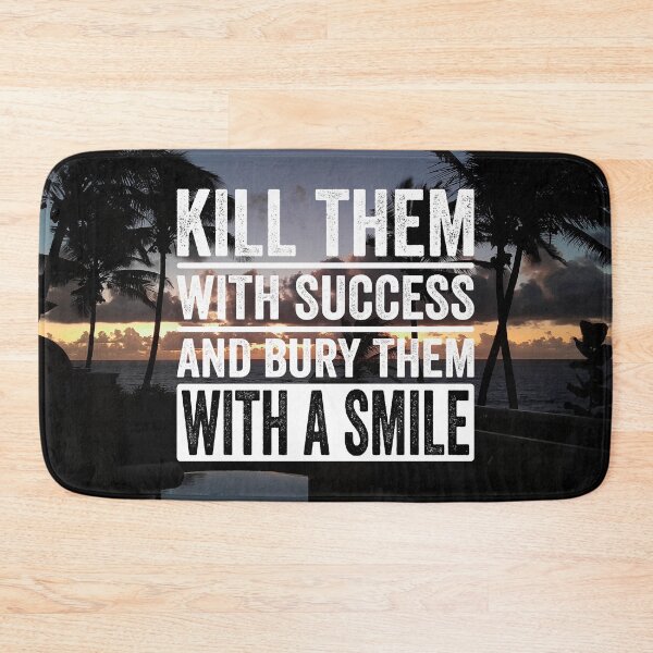 Item preview, Kill Them With Success, Bury Them With a Smile designed and sold by BajanTees.