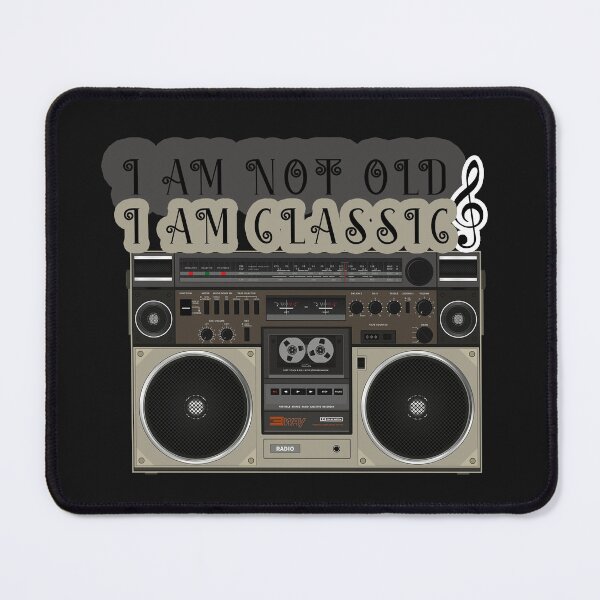 Item preview, i am not old i am classic,music, classic stereo designed and sold by ESAMSTORE.