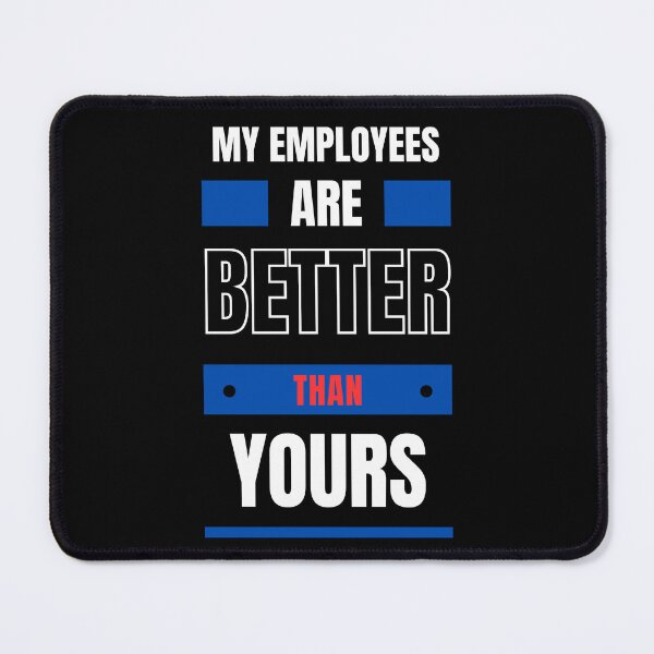 Item preview, My Employees Are Better Than Yours designed and sold by FridPix.