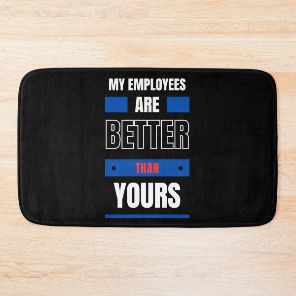 Item preview, My Employees Are Better Than Yours designed and sold by FridPix.
