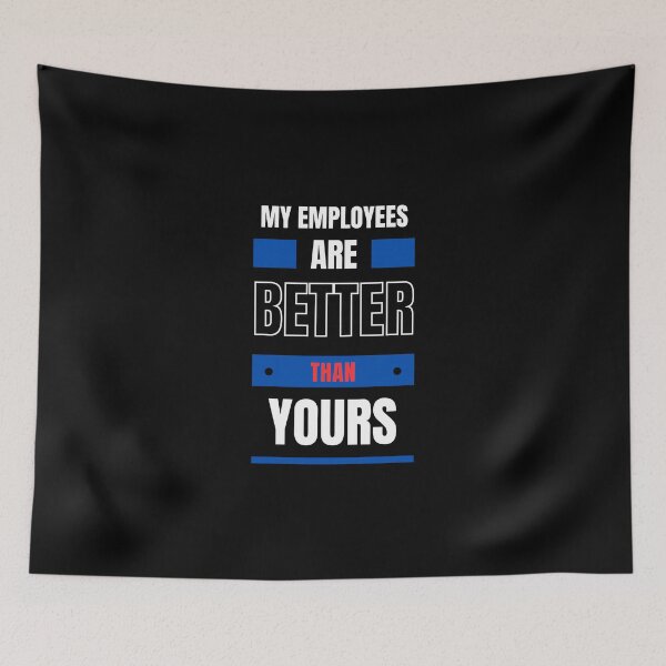 Item preview, My Employees Are Better Than Yours designed and sold by FridPix.