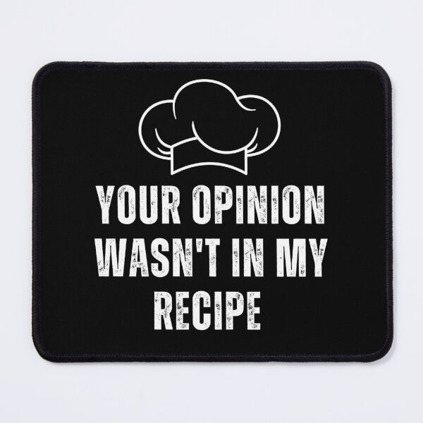 Item preview, You opinion wasn't in my recipe | Funny quotes | Chef Quotes designed and sold by PurpleWay.