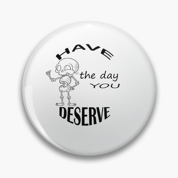 Item preview, Have the day you deserve designed and sold by mer-ONE.