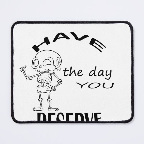 Item preview, Have the day you deserve designed and sold by mer-ONE.