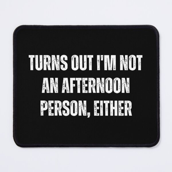 Item preview, Turns out i'm not a afternoon person either | Funny quotes | Sarcasm designed and sold by PurpleWay.