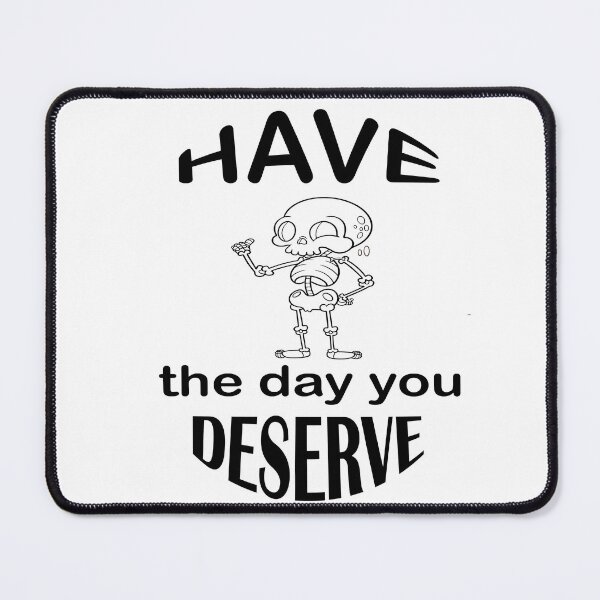 Item preview, Have the day you deserve designed and sold by mer-ONE.