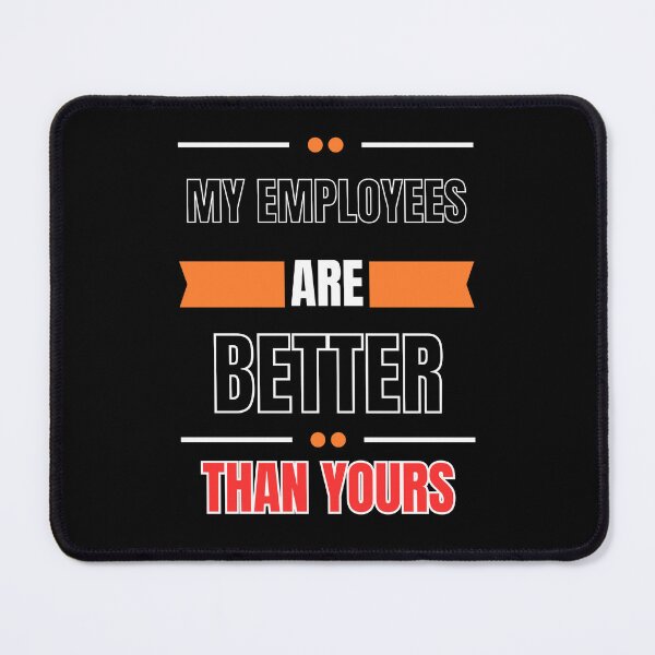 Item preview, My Employees Are Better Than Yours designed and sold by FridPix.