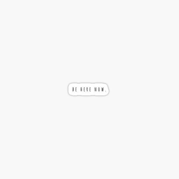 Be Here Now Sticker