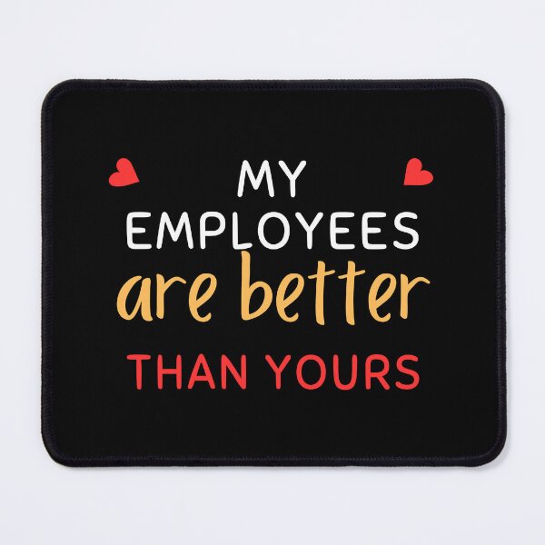 Item preview, My Employees Are Better Than Yours designed and sold by FridPix.