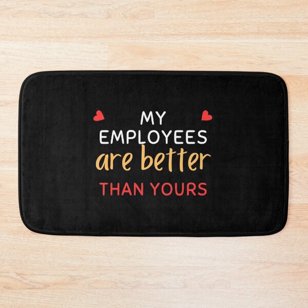 Item preview, My Employees Are Better Than Yours designed and sold by FridPix.
