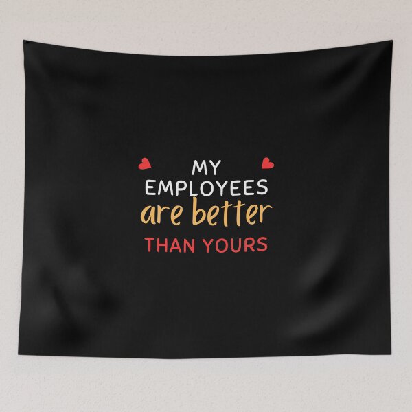 Item preview, My Employees Are Better Than Yours designed and sold by FridPix.