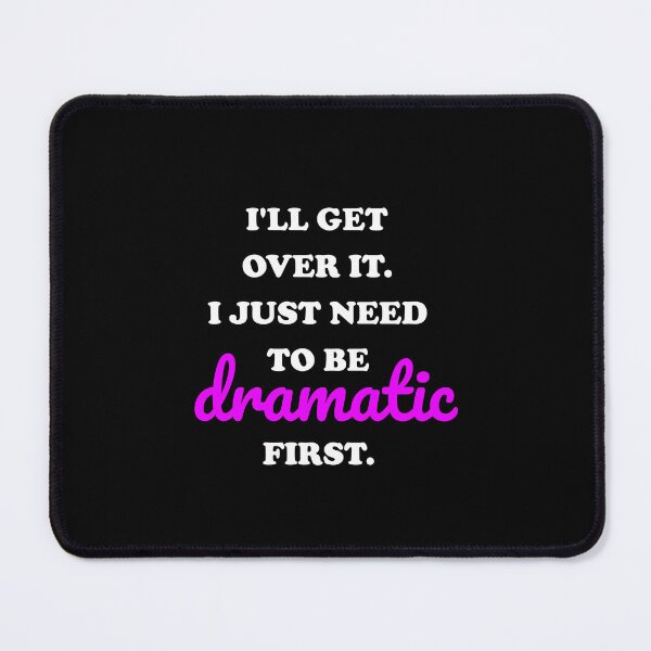 Item preview, I just need to be dramatic  designed and sold by Inspirationmotivation.