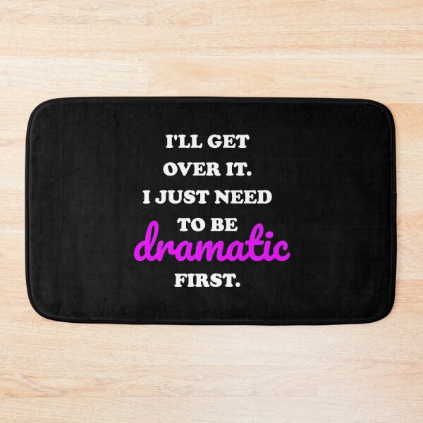 Item preview, I just need to be dramatic  designed and sold by Inspirationmotivation.