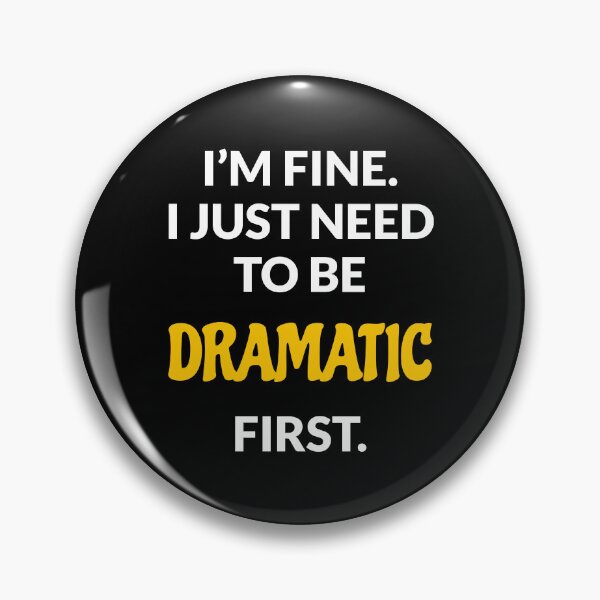 Item preview, I just need to be dramatic  designed and sold by Inspirationmotivation.