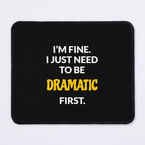 Item preview, I just need to be dramatic  designed and sold by Inspirationmotivation.