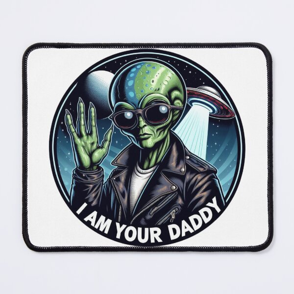 Item preview, I am your Alien daddy designed and sold by UpliftingIdea.