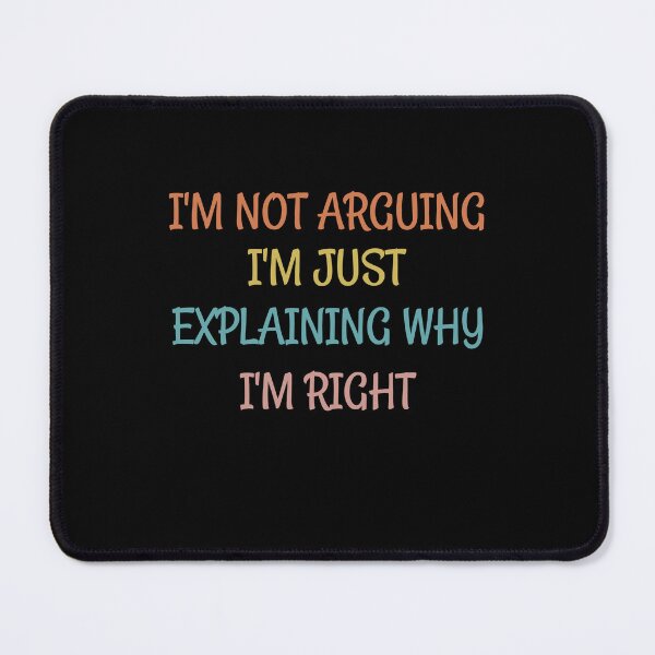Item preview, I'm Not Arguing I'm Just Explaining Why I'm Right designed and sold by designstoriesMK.