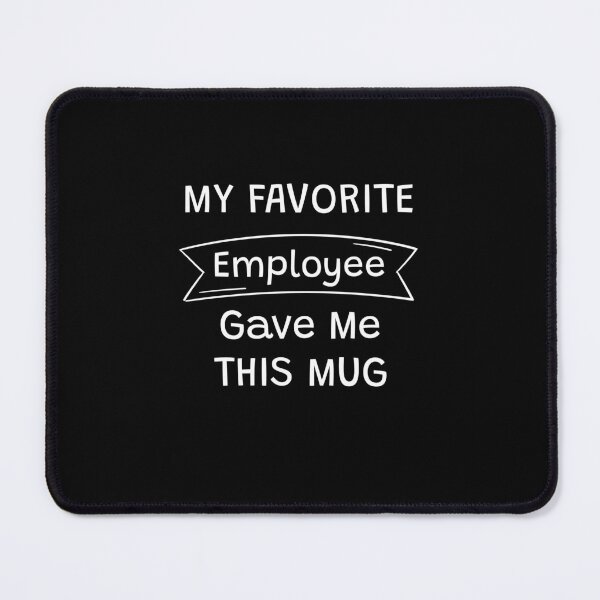 Item preview, My Favorite Employee Gave Me This Mug designed and sold by designstoriesMK.