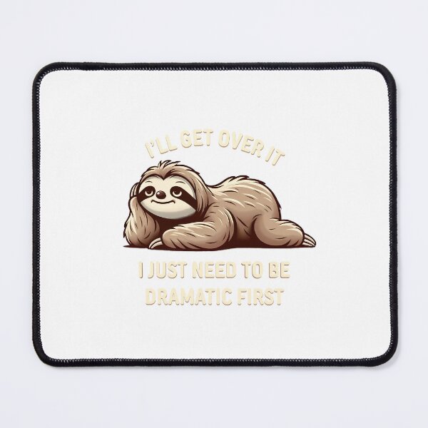 Item preview, I Just Need to Be Dramatic First - Sloth designed and sold by MushroomHut.