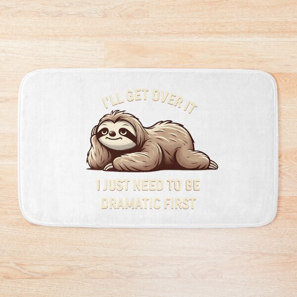 Item preview, I Just Need to Be Dramatic First - Sloth designed and sold by MushroomHut.