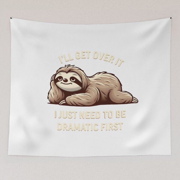 Item preview, I Just Need to Be Dramatic First - Sloth designed and sold by MushroomHut.