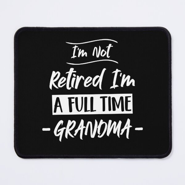 Item preview, I'm Not Retired I'm a Full Time Grandma designed and sold by designstoriesMK.