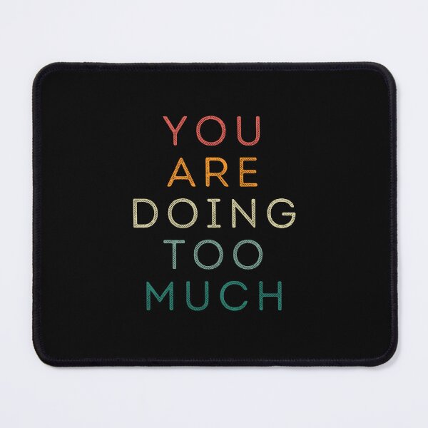 Item preview, You are doing too much designed and sold by Gilpro Designs.