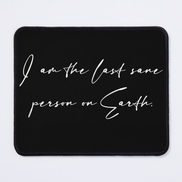 Item preview, I Am the Last Sane Person on Earth - Embrace the Madness designed and sold by Philipe3d.