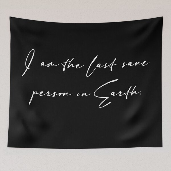 Item preview, I Am the Last Sane Person on Earth - Embrace the Madness designed and sold by Philipe3d.