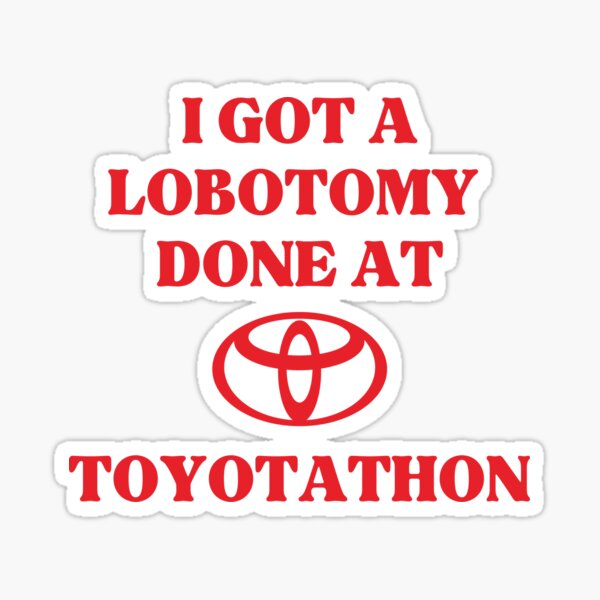 Artikel-Vorschau von Ich habe eine Lobotomie bei Toyotathon T-Shirt durchführen lassen, designt und verkauft von Tamim-Shop-Dz.