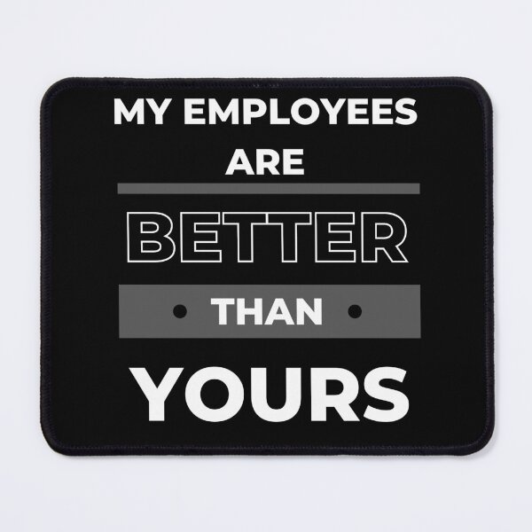 Item preview, My Employees Are Better Than Yours designed and sold by FridPix.