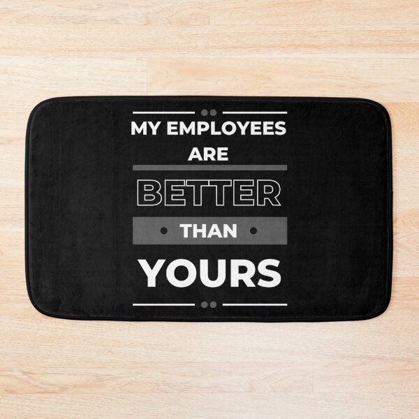 Item preview, My Employees Are Better Than Yours designed and sold by FridPix.