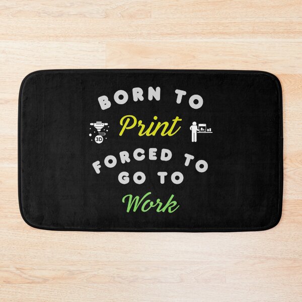 Item preview, Born to Print, Forced to go to Work - 3D Printing designed and sold by BadAttitudeTees.