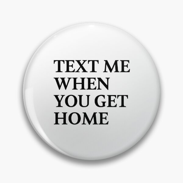 Item preview, Text Me When You Get Home designed and sold by BanterKind.