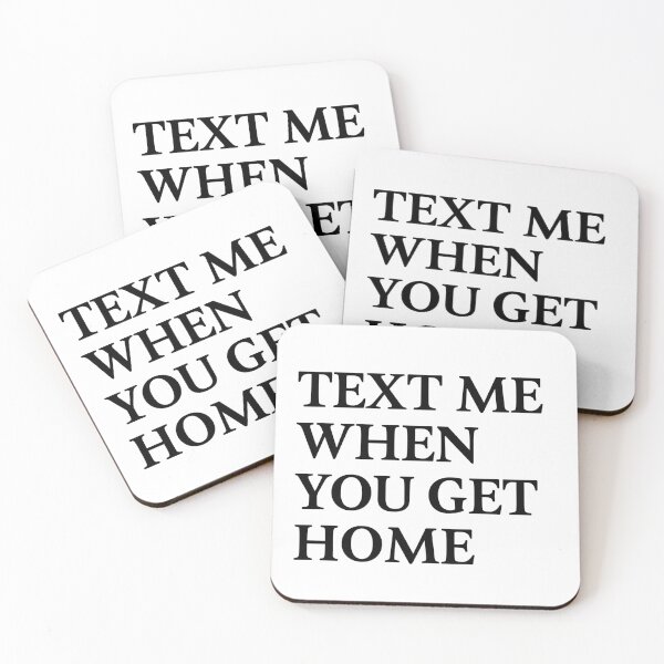 Item preview, Text Me When You Get Home designed and sold by BanterKind.