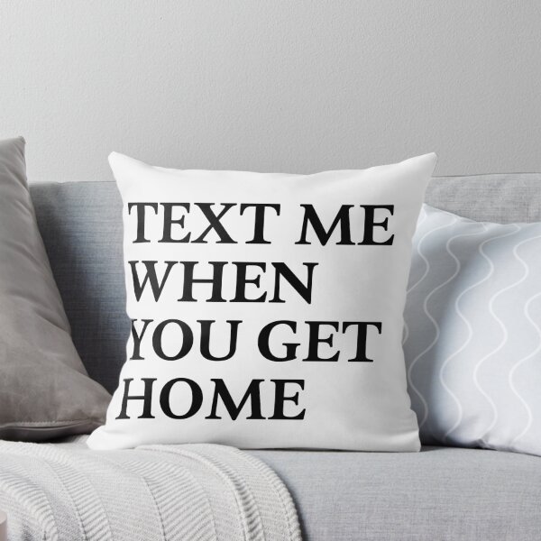 Item preview, Text Me When You Get Home designed and sold by BanterKind.