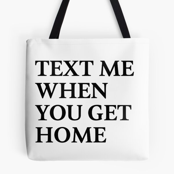 Item preview, Text Me When You Get Home designed and sold by BanterKind.