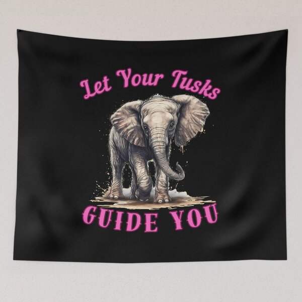 Item preview, Let Your Tusks Guide You. elephant saying designed and sold by ElephantVibes.