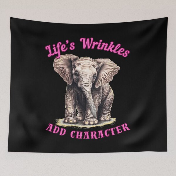 Item preview, Life’s Wrinkles Add Character. elephant saying designed and sold by ElephantVibes.