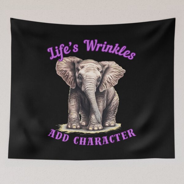 Item preview, Life’s Wrinkles Add Character. elephant quote designed and sold by ElephantVibes.
