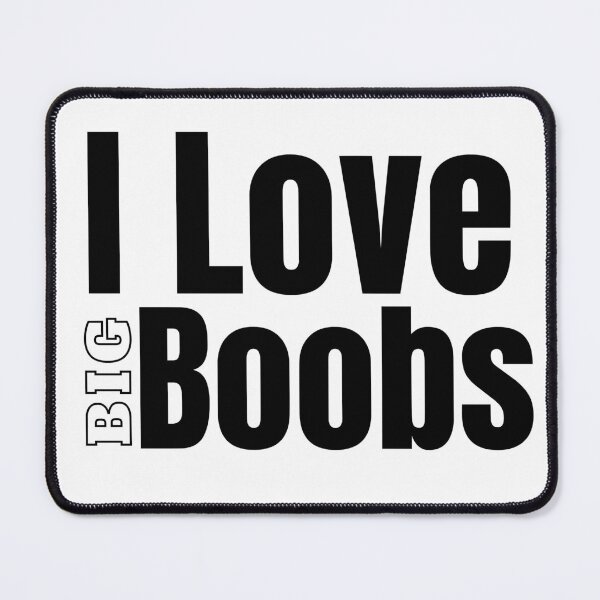 Item preview, I Love Big Boobs designed and sold by Stepadoda.
