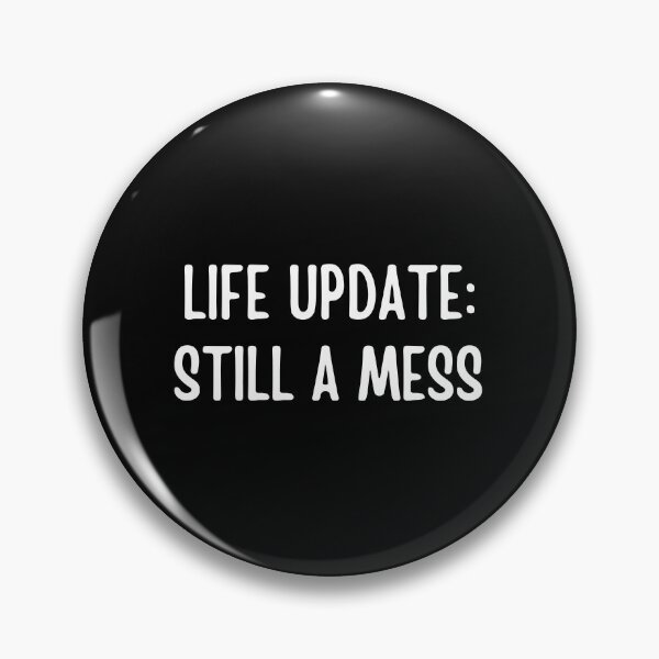 Item preview, Life Update: Still A Mess | Funny quotes | Sarcasm designed and sold by PurpleWay.