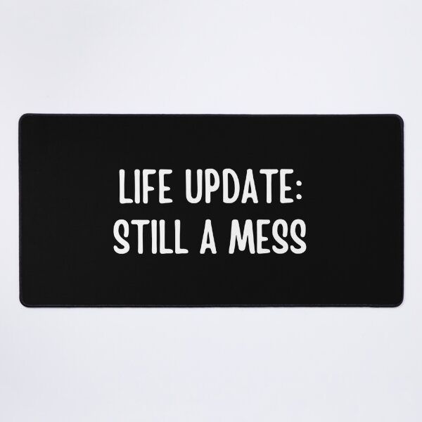 Item preview, Life Update: Still A Mess | Funny quotes | Sarcasm designed and sold by PurpleWay.