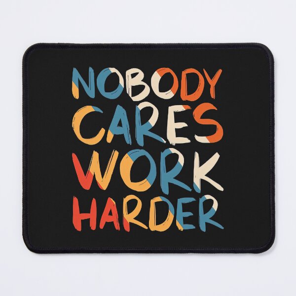 Item preview, Nobody Cares Work Harder designed and sold by graphic-genie.