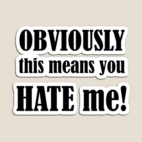 Item preview, Obviously this means you hate me! designed and sold by isabelhyman.