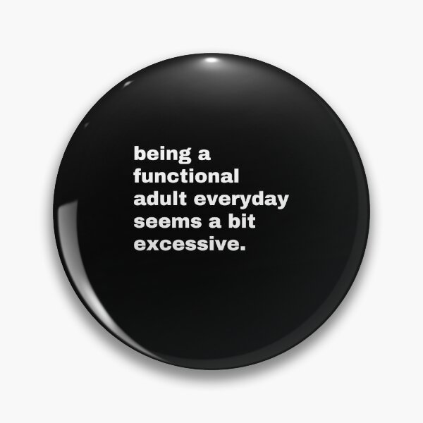 Item preview, Being A Functional Adult Everyday Seems A Bit Excessive designed and sold by TeeToop1.