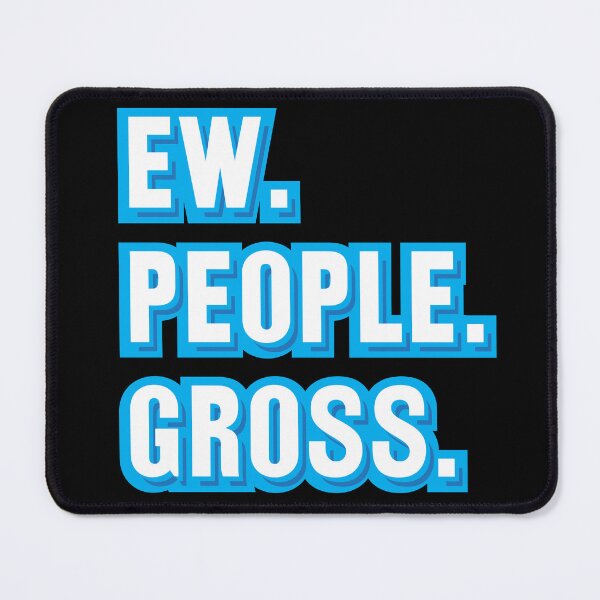 Item preview, Ew. People. Gross. designed and sold by johnnyp1975.