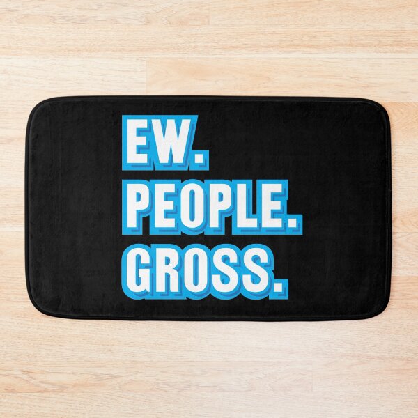 Item preview, Ew. People. Gross. designed and sold by johnnyp1975.
