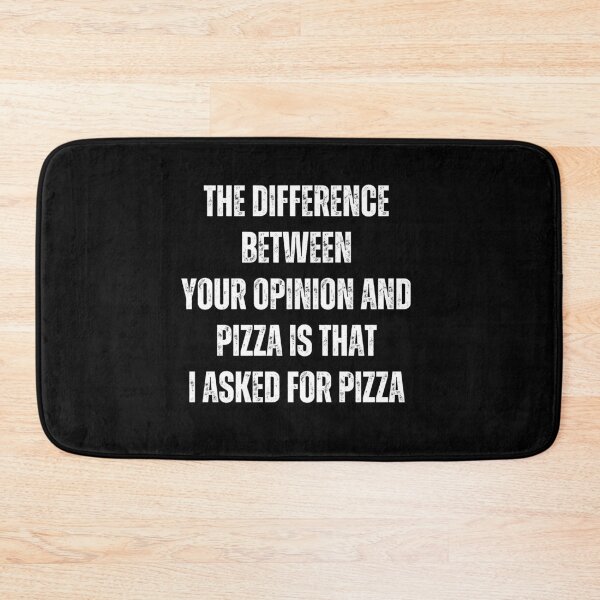 Item preview, The difference between your opinion and pizza is that, I asked for the pizza | Sarcastic quotes designed and sold by PurpleWay.