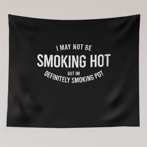 Item preview, I May Not Be Smoking Hot But I Am Definitely Smoking Pot designed and sold by ruinzahelva.
